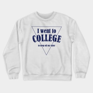 I went to College - funny Crewneck Sweatshirt